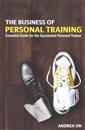 The Business of Personal Training: Essential Guide for the Successful Personal Trainer