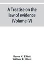 A treatise on the law of evidence; being a consideration of the nature and general principles of evidence, the instruments of evidence and the rules governing the production, delivery and use of evidence, Together with Incidental Matters of Practice, Includi
