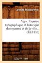 Alger. Esquisse Topographique Et Historique Du Royaume Et de la Ville (?d.1830)