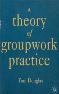 A Theory of Groupwork Practice