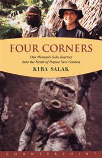 The Four Corners: One Woman's Solo Journey: Into the Heart of New Guinea