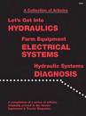 A Collection of Articles: Let's Get Into Hydraulics, Farm Equipment Electrical Systems, Hydraulic Systems Diagnosis