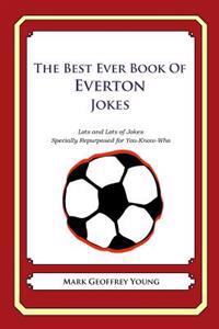 The Best Ever Book of Everton Jokes: Lots and Lots of Jokes Specially Repurposed for You-Know-Who