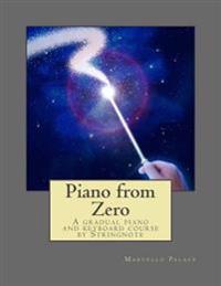 Piano from Zero: A Gradual Piano and Keyboard Course by Stringnote. Suitable for Adults and Children from Six Years and Over.