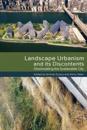 Landscape Urbanism and its Discontents