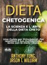 Dieta Chetogenica - La Scienza E L''Arte Della Dieta Cheto