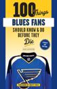 100 Things Blues Fans Should Know or Do Before They Die