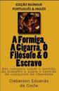 A FORMIGA, A CIGARRA, O FILÓSOFO & O ESCRAVO - edição bilíngue (PORTUGUÊS E INGLÊS)