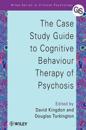 The Case Study Guide to Cognitive Behaviour Therapy of Psychosis