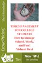 Time Management For College Students: How to Manage School, Work, and Fun