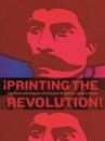 ¡Printing the Revolution!