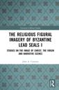 Religious Figural Imagery of Byzantine Lead Seals I
