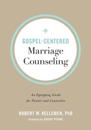 Gospel–Centered Marriage Counseling – An Equipping Guide for Pastors and Counselors
