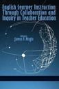 English Learner Instruction through Collaboration and Inquiry in Teacher Education