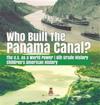 Who Built the The Panama Canal? The U.S. as a World Power 6th Grade History Children's American History