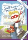 What Does Super Jonny Do When Mom Gets Sick? (CROHN'S DISEASE version).