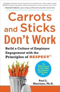 Carrots and Sticks Dont Work Build a Culture of Employee Engagement with the Principles of RESPECT