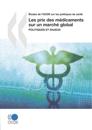 Études de l''OCDE sur les politiques de santé Les prix des médicaments sur un marché global Politiques et enjeux