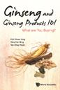 Ginseng And Ginseng Products 101: What Are You Buying?