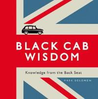 Black Cab Wisdom: Knowledge from the Backseat