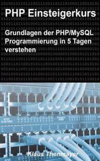 PHP Einsteigerkurs: Grundlagen Der PHP/MySQL Programmierung in 5 Tagen Verstehen