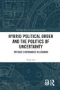 Hybrid Political Order and the Politics of Uncertainty