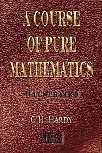 A Course of Pure Mathematics - Illustrated