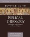 Invitation to Biblical Theology – Exploring the Shape, Storyline, and Themes of the Bible