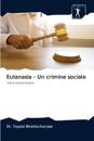Eutanasia - Un crimine sociale