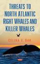 Threats to North Atlantic Right Whales and Killer Whales