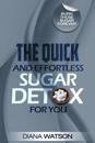Sugar Detox - The Quick and Effortless Sugar Detox For You
