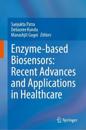 Enzyme-based Biosensors: Recent Advances and Applications in Healthcare