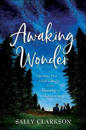 Awaking Wonder – Opening Your Child`s Heart to the Beauty of Learning