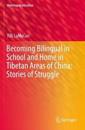 Becoming Bilingual in School and Home in Tibetan Areas of China: Stories of Struggle