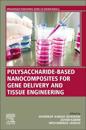 Polysaccharide-based Nanocomposites for Gene Delivery and Tissue Engineering
