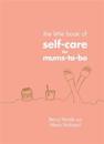 The Little Book of Self-Care for Mums-To-Be
