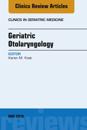 Geriatric Otolaryngology, An Issue of Clinics in Geriatric Medicine