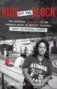 Kids Off the Block – The Inspiring True Story of One Woman`s Quest to Protect Chicago`s Most Vulnerable Youth