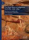The Royal Navy in Indigenous Australia, 1795–1855
