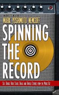 Spinning the Record: Sex, Drugs, Rock Stars, Divas and Untold Tales from the Music Biz