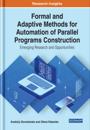 Formal and Adaptive Methods for Automation of Parallel Programs Construction: Emerging Research and Opportunities
