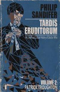 Tardis Eruditorum - An Unauthorized Critical History of Doctor Who Volume 2: Patrick Troughton
