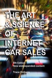 The Art & Science of Internet Car Sales: Understanding How to Communicate and Sell New & Used Cars & Trucks in the New Electronic Marketplace