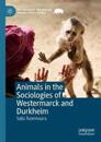 Animals in the Sociologies of Westermarck and Durkheim