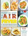 The Step-by-Step Air Fryer Cookbook