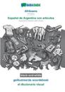 BABADADA black-and-white, Afrikaans - Español de Argentina con articulos, geillustreerde woordeboek - el diccionario visual