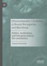 Ethnonationality's Evolution in Bosnia Herzegovina and Macedonia