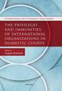 The Privileges and Immunities of International Organizations in Domestic Courts