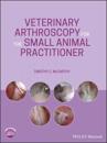 Veterinary Arthroscopy for the Small Animal Practitioner