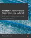 kubectl: Command-Line Kubernetes in a Nutshell